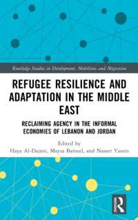Refugee Resilience and Adaptation in the Middle East : Reclaiming Agency in the Informal Economies of Lebanon and Jordan (Routledge Studies in Development, Mobilities and Migration)