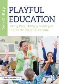 Playful Education : Using Play Therapy Strategies to Elevate Your Classroom