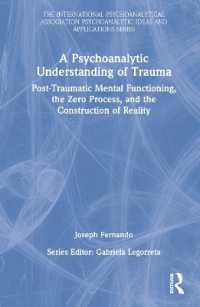 トラウマの精神分析理解<br>A Psychoanalytic Understanding of Trauma : Post-Traumatic Mental Functioning, the Zero Process, and the Construction of Reality (The International Psychoanalytical Association Psychoanalytic Ideas and Applications Series)