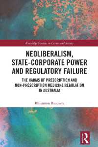 Neoliberalism, State-Corporate Power and Regulatory Failure : The Harms of Prescription and Non-Prescription Medicine Regulation in Australia (Routledge Studies in Crime and Society)