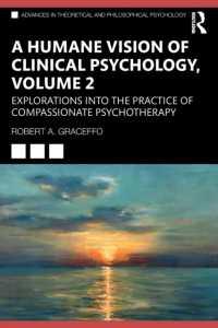 A Humane Vision of Clinical Psychology, Volume 2 : Explorations into the Practice of Compassionate Psychotherapy (Advances in Theoretical and Philosophical Psychology)
