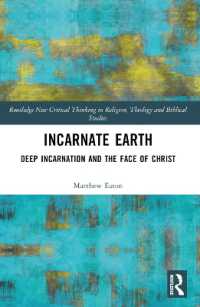 Incarnate Earth : Deep Incarnation and the Face of Christ (Routledge New Critical Thinking in Religion, Theology and Biblical Studies)