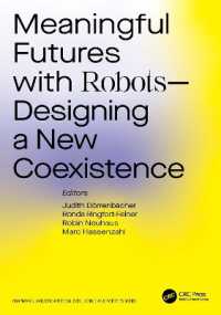 Meaningful Futures with Robots : Designing a New Coexistence (Chapman & Hall/crc Artificial Intelligence and Robotics Series)