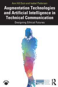 Augmentation Technologies and Artificial Intelligence in Technical Communication : Designing Ethical Futures (Attw Series in Technical and Professional Communication)