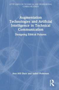 Augmentation Technologies and Artificial Intelligence in Technical Communication : Designing Ethical Futures (Attw Series in Technical and Professional Communication)