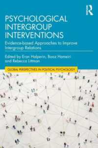 心理学的集団間介入<br>Psychological Intergroup Interventions : Evidence-based Approaches to Improve Intergroup Relations (Global Perspectives in Political Psychology)