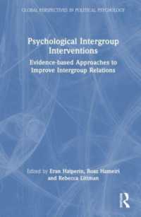 心理学的集団間介入<br>Psychological Intergroup Interventions : Evidence-based Approaches to Improve Intergroup Relations (Global Perspectives in Political Psychology)