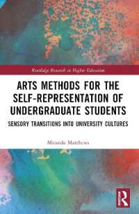 Arts Methods for the Self-Representation of Undergraduate Students : Sensory Transitions into University Cultures (Routledge Research in Higher Education)