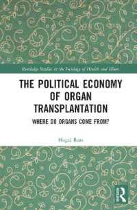 臓器移植の政治経済学<br>The Political Economy of Organ Transplantation : Where Do Organs Come From? (Routledge Studies in the Sociology of Health and Illness)