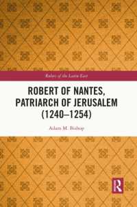 Robert of Nantes, Patriarch of Jerusalem (1240-1254) (Rulers of the Latin East)