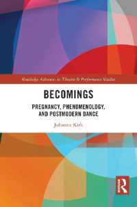 Becomings : Pregnancy, Phenomenology, and Postmodern Dance (Routledge Advances in Theatre & Performance Studies)