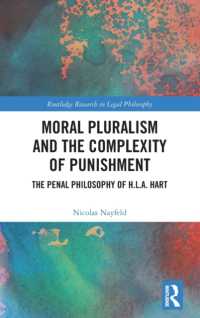 Ｈ.Ｌ.Ａ.ハートの刑法哲学<br>Moral Pluralism and the Complexity of Punishment : The Penal Philosophy of H.L.A. Hart (Routledge Research in Legal Philosophy)