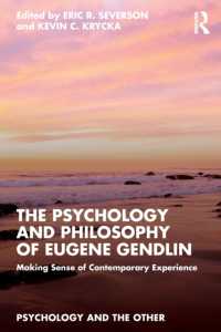 ユージン・ジェンドリンの心理学と哲学：今日的な危機の体験過程を理解する<br>The Psychology and Philosophy of Eugene Gendlin : Making Sense of Contemporary Experience (Psychology and the Other)