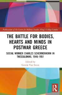 The Battle for Bodies, Hearts and Minds in Postwar Greece : Social Worker Charles Schermerhorn in Thessaloniki, 1946-1951 (Publications of the Centre for Hellenic Studies, King's College London)