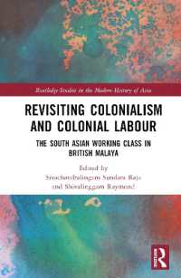 Revisiting Colonialism and Colonial Labour : The South Asian Working Class in British Malaya (Routledge Studies in the Modern History of Asia)