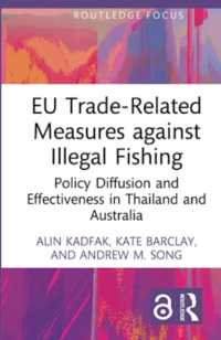 EU Trade-Related Measures against Illegal Fishing : Policy Diffusion and Effectiveness in Thailand and Australia (Routledge Focus on Environment and Sustainability)