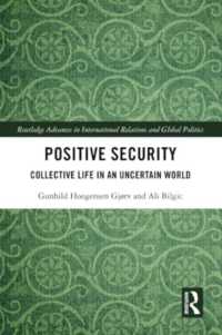 Positive Security : Collective Life in an Uncertain World (Routledge Advances in International Relations and Global Politics)