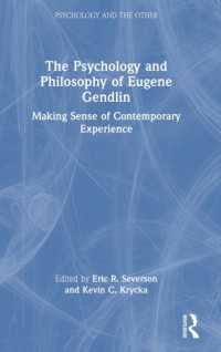 ユージン・ジェンドリンの心理学と哲学：今日的な危機の体験過程を理解する<br>The Psychology and Philosophy of Eugene Gendlin : Making Sense of Contemporary Experience (Psychology and the Other)