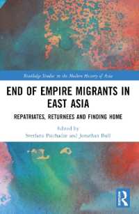 End of Empire Migrants in East Asia : Repatriates, Returnees and Finding Home (Routledge Studies in the Modern History of Asia)