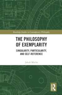 The Philosophy of Exemplarity : Singularity, Particularity, and Self-Reference (Routledge Studies in Contemporary Philosophy)