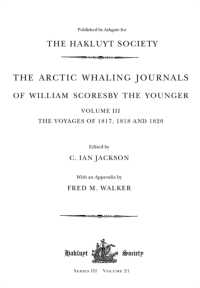 The Arctic Whaling Journals of William Scoresby the Younger (1789-1857) : Volume III: the voyages of 1817， 1818 and 1820 (Hakluyt Society， Third Series)