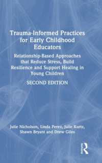 Trauma-Informed Practices for Early Childhood Educators : Relationship-Based Approaches that Reduce Stress, Build Resilience and Support Healing in Young Children （2ND）