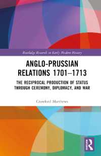 Anglo-Prussian Relations 1701-1713 : The Reciprocal Production of Status through Ceremony, Diplomacy, and War (Routledge Research in Early Modern History)