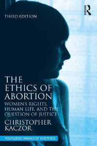 中絶の倫理学：女性の権利、生命と正義（第３版）<br>The Ethics of Abortion : Women's Rights, Human Life, and the Question of Justice (Routledge Annals of Bioethics) （3RD）