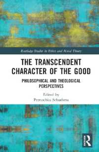 The Transcendent Character of the Good : Philosophical and Theological Perspectives (Routledge Studies in Ethics and Moral Theory)