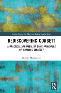 コーベットの海洋軍事戦略の再発見<br>Rediscovering Corbett : A Practical Appraisal of Some Principles of Maritime Strategy (Corbett Centre for Maritime Policy Studies Series)