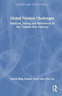 ２１世紀の年金制度のグローバルな課題<br>Global Pension Challenges : Pensions, Saving and Retirement in the Twenty-First Century (Contemporary Issues in Finance)