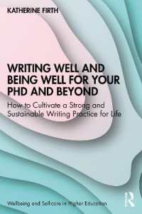 Writing Well and Being Well for Your PhD and Beyond : How to Cultivate a Strong and Sustainable Writing Practice for Life (Wellbeing and Self-care in Higher Education)