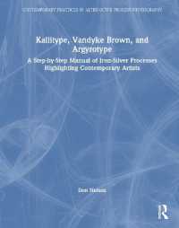 Kallitype, Vandyke Brown, and Argyrotype : A Step-by-Step Manual of Iron-Silver Processes Highlighting Contemporary Artists (Contemporary Practices in Alternative Process Photography)