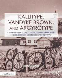 Kallitype, Vandyke Brown, and Argyrotype : A Step-by-Step Manual of Iron-Silver Processes Highlighting Contemporary Artists (Contemporary Practices in Alternative Process Photography)