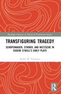 Transfiguring Tragedy : Schopenhauer, Stirner, and Nietzsche in Eugene O'Neill's Early Plays (Routledge Advances in Theatre & Performance Studies)