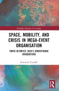 Space, Mobility, and Crisis in Mega-Event Organisation : Tokyo Olympics 2020's Atmospheric Irradiations (Routledge Advances in Sociology)