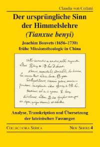 Der ursprüngliche Sinn der Himmelslehre (Tianxue benyi) : Joachim Bouvets (1656-1730) frühe Missionstheologie in China. Analyse, Transkription und Übersetzung der lateinischen Fassungen (Collectanea Serica. New Series)