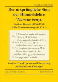 Der ursprüngliche Sinn der Himmelslehre (Tianxue benyi) : Joachim Bouvets (1656-1730) frühe Missionstheologie in China. Analyse, Transkription und Übersetzung der lateinischen Fassungen (Collectanea Serica. New Series)