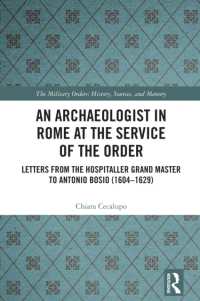 An Archaeologist in Rome at the Service of the Order : Letters from the Hospitaller Grand Master to Antonio Bosio (1604-1629) (The Military Religious Orders)