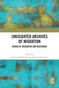 (Un)sighted Archives of Migration : Spaces of Encounter and Resistance