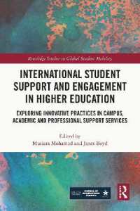高等教育における留学生支援と参加<br>International Student Support and Engagement in Higher Education : Exploring Innovative Practices in Campus, Academic and Professional Support Services (Routledge Studies in Global Student Mobility)