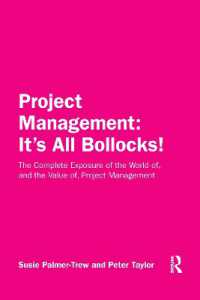 Project Management: It's All Bollocks! : The Complete Exposure of the World of, and the Value of, Project Management