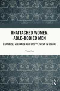 Unattached Women, Able-Bodied Men : Partition, Migration and Resettlement in Bengal