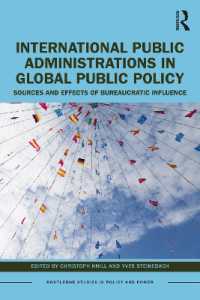 国際行政とグローバル公共政策：官僚的影響力の根源と効果<br>International Public Administrations in Global Public Policy : Sources and Effects of Bureaucratic Influence (Routledge Studies in Policy and Power)