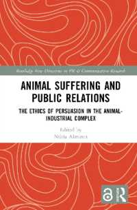 Animal Suffering and Public Relations : The Ethics of Persuasion in the Animal-Industrial Complex (Routledge New Directions in PR & Communication Research)