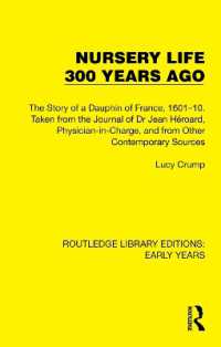 Nursery Life 300 Years Ago : The Story of a Dauphin of France, 1601-10. Taken from the Journal of Dr Jean Héroard, Physician-in-Charge, and from Other Contemporary Sources (Routledge Library Editions: Early Years)