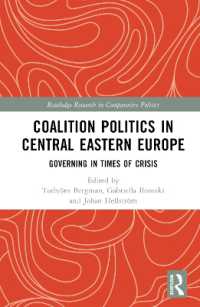 中東欧の連立政治：危機の時代の統治<br>Coalition Politics in Central Eastern Europe : Governing in Times of Crisis (Routledge Research in Comparative Politics)