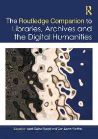 ラウトレッジ版　図書館・アーカイブとデジタル人文学必携<br>The Routledge Companion to Libraries, Archives, and the Digital Humanities (Routledge Companions to the Digital Humanities)