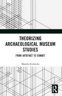 Theorizing Archaeological Museum Studies : From Artefact to Exhibit