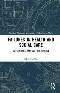 保健・社会的なケアの失敗：ガバナンスと文化的変化<br>Failures in Health and Social Care : Governance and Culture Change (Routledge Studies in the Sociology of Health and Illness)